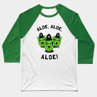 Aloe Aloe Aloe Baseball T-Shirt